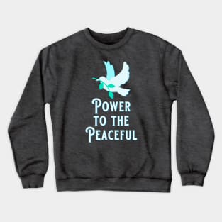 Peace Dove - Power to the Peaceful Crewneck Sweatshirt